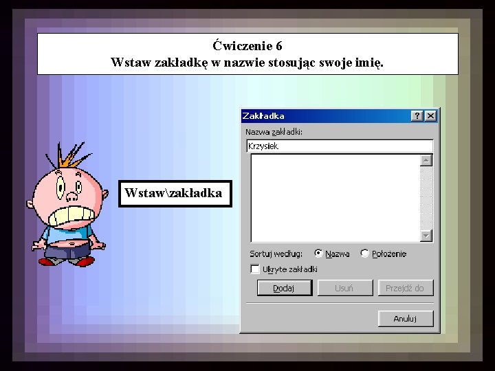 Ćwiczenie 6 Wstaw zakładkę w nazwie stosując swoje imię. Wstawzakładka 