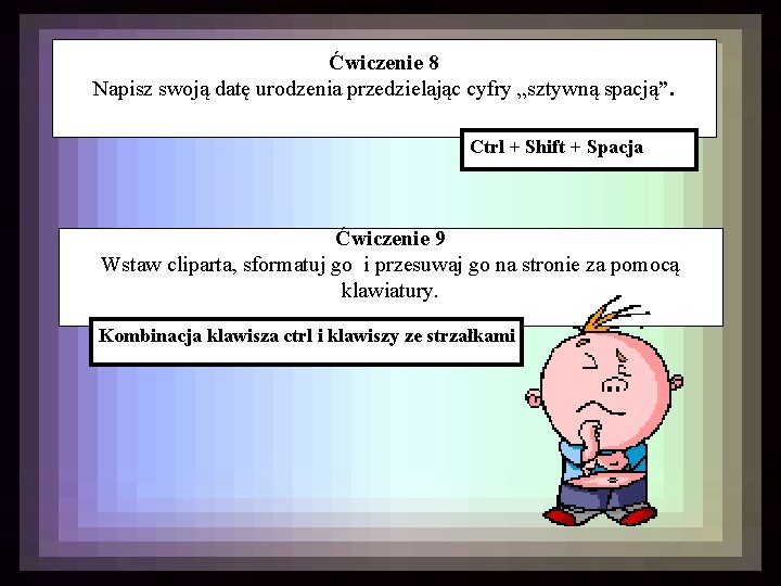 Ćwiczenie 8 Napisz swoją datę urodzenia przedzielając cyfry „sztywną spacją”. Ctrl + Shift +