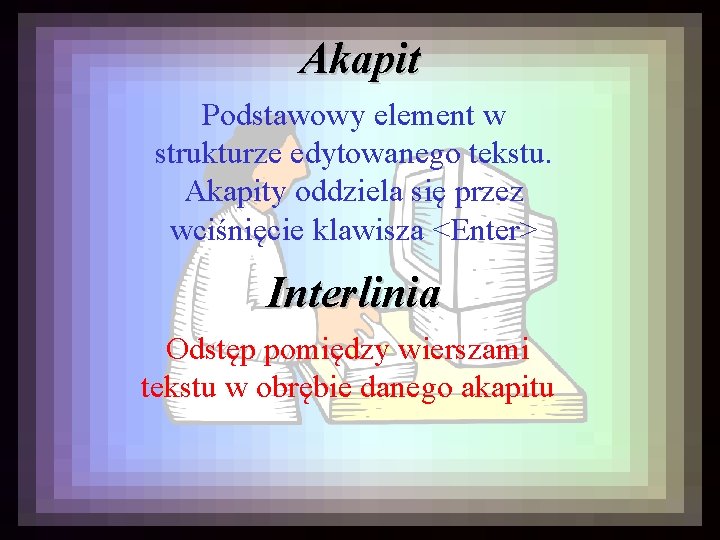 Akapit Podstawowy element w strukturze edytowanego tekstu. Akapity oddziela się przez wciśnięcie klawisza <Enter>