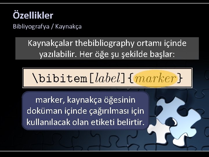 Özellikler Bibliyografya / Kaynakçalar thebibliography ortamı içinde yazılabilir. Her öğe şu şekilde başlar: marker,