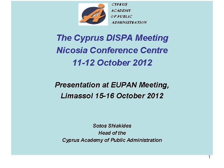 CYPRUS ACADEMY OF PUBLIC ADMINISTRATION The Cyprus DISPA Meeting Nicosia Conference Centre 11 -12
