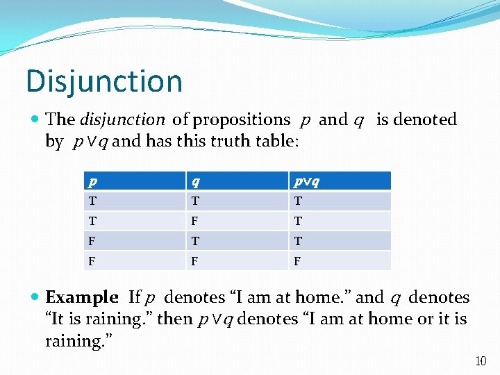 Disjunction The disjunction of propositions p and q is denoted by p ∨q and