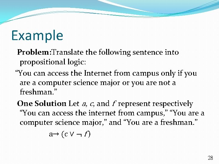 Example Problem: Translate the following sentence into propositional logic: “You can access the Internet