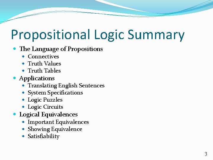 Propositional Logic Summary The Language of Propositions Connectives Truth Values Truth Tables Applications Translating