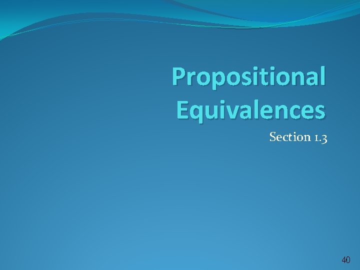 Propositional Equivalences Section 1. 3 40 