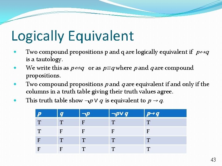 Logically Equivalent Two compound propositions p and q are logically equivalent if p↔q is