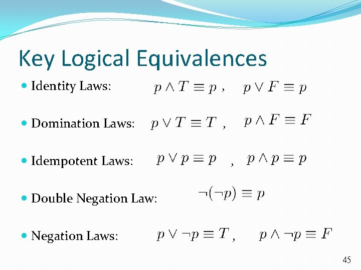 Key Logical Equivalences Identity Laws: , Domination Laws: , Idempotent Laws: , Double Negation
