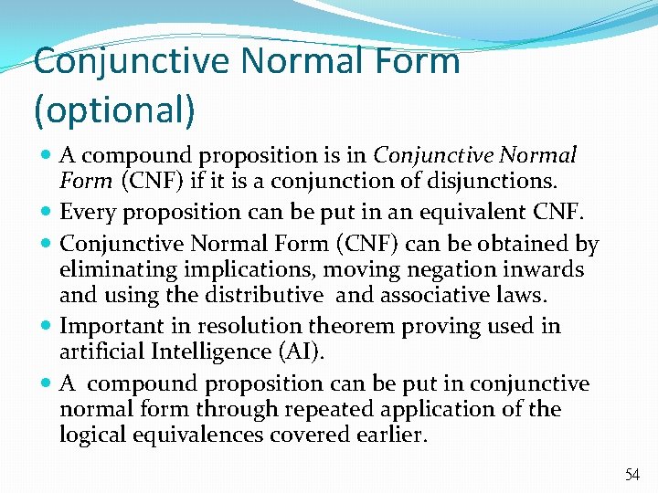 Conjunctive Normal Form (optional) A compound proposition is in Conjunctive Normal Form (CNF) if