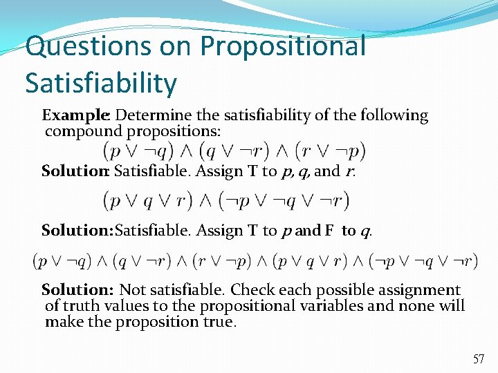 Questions on Propositional Satisfiability Example: Determine the satisfiability of the following compound propositions: Solution:
