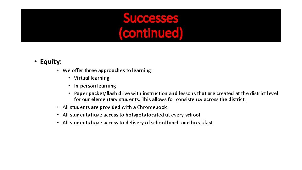 Successes (continued) • Equity: • We offer three approaches to learning: • Virtual learning