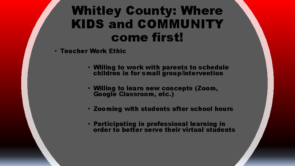 Whitley County: Where KIDS and COMMUNITY come first! • Teacher Work Ethic • Willing