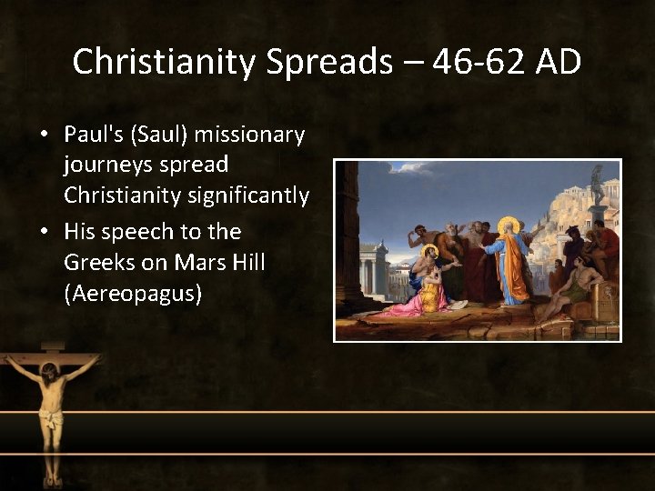 Christianity Spreads – 46 -62 AD • Paul's (Saul) missionary journeys spread Christianity significantly