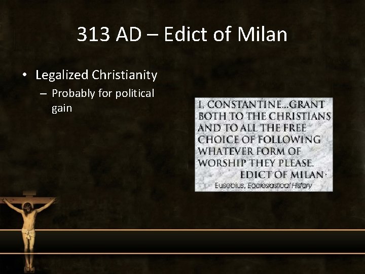 313 AD – Edict of Milan • Legalized Christianity – Probably for political gain