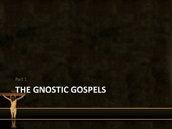 Part 1 THE GNOSTIC GOSPELS 