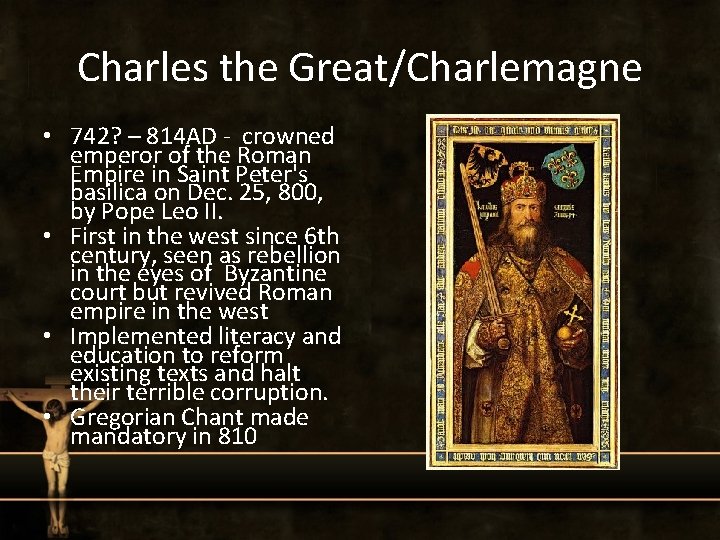 Charles the Great/Charlemagne • 742? – 814 AD - crowned emperor of the Roman