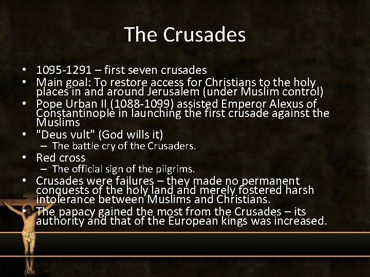 The Crusades • 1095 -1291 – first seven crusades • Main goal: To restore