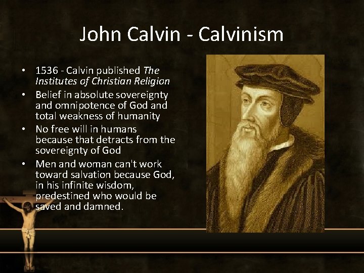 John Calvin - Calvinism • 1536 - Calvin published The Institutes of Christian Religion