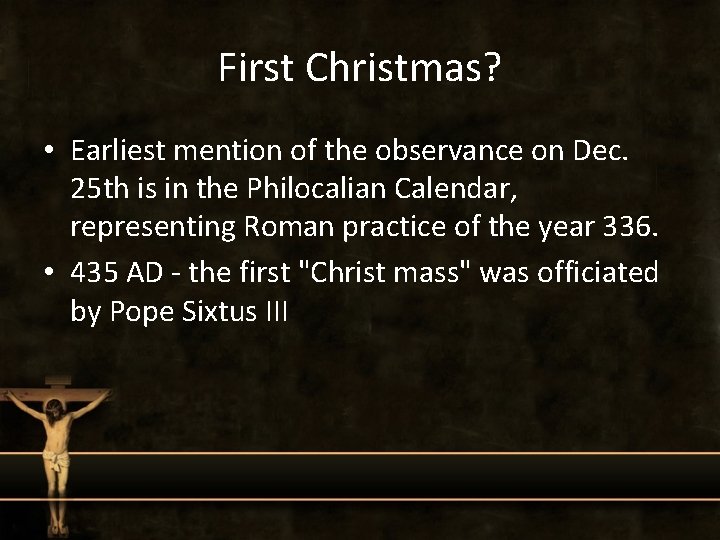 First Christmas? • Earliest mention of the observance on Dec. 25 th is in