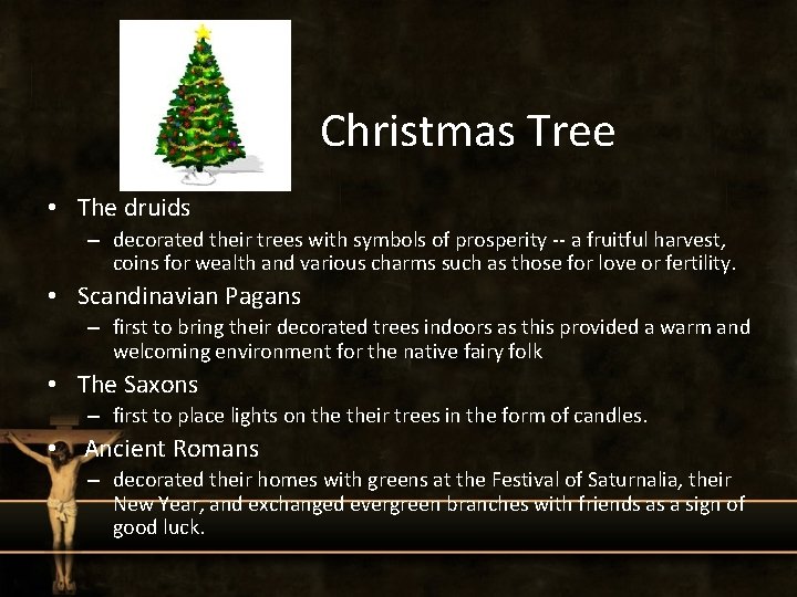 Christmas Tree • The druids – decorated their trees with symbols of prosperity --