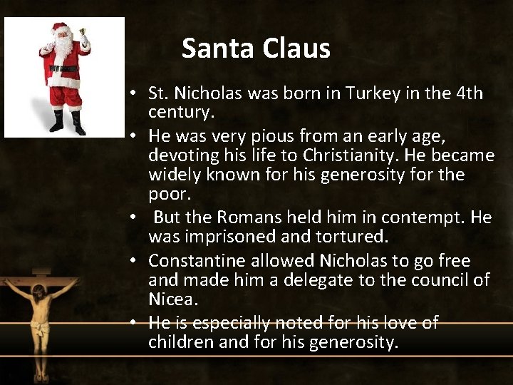 Santa Claus • St. Nicholas was born in Turkey in the 4 th century.