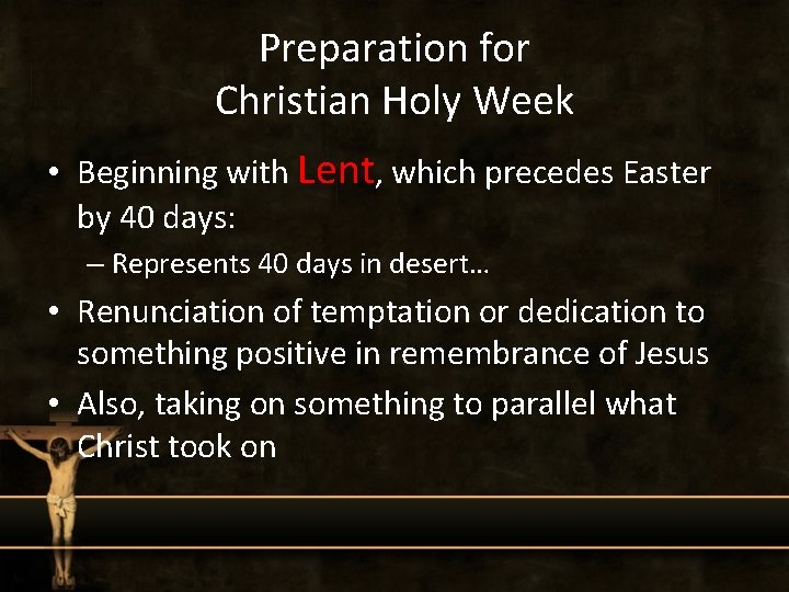 Preparation for Christian Holy Week • Beginning with Lent, which precedes Easter by 40