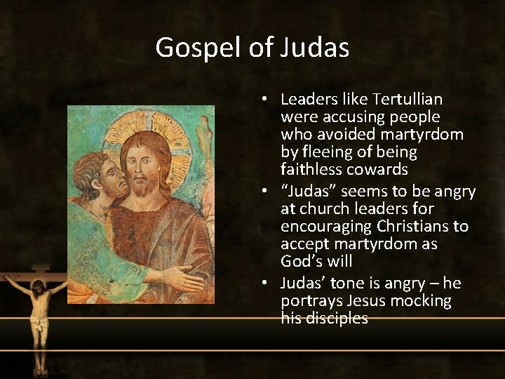 Gospel of Judas • Leaders like Tertullian were accusing people who avoided martyrdom by