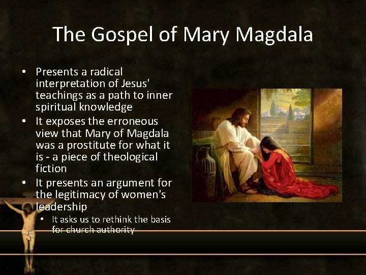 The Gospel of Mary Magdala • Presents a radical interpretation of Jesus' teachings as