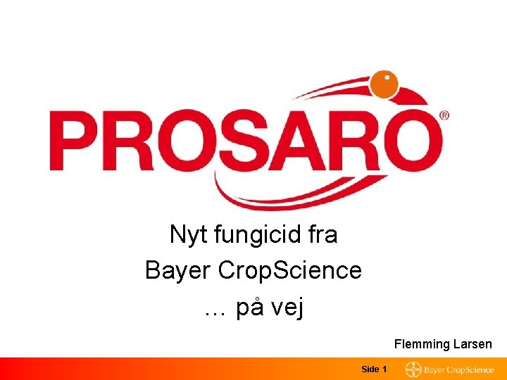 Nyt fungicid fra Bayer Crop. Science … på vej Flemming Larsen Side 1 