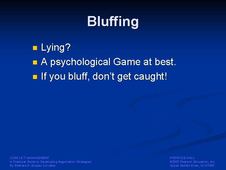 Bluffing Lying? n A psychological Game at best. n If you bluff, don’t get Bluffing Lying? n A psychological Game at best. n If you bluff, don’t get