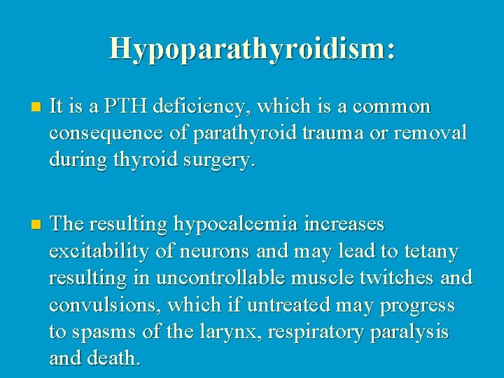 Hypoparathyroidism: n It is a PTH deficiency, which is a common consequence of parathyroid