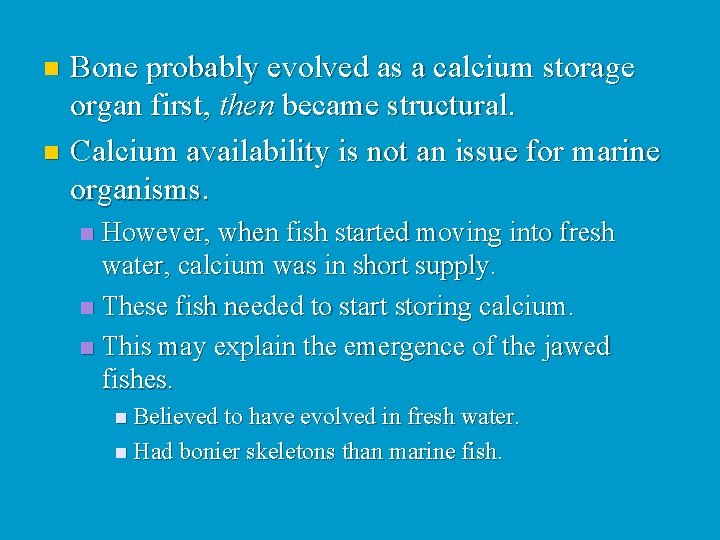 Bone probably evolved as a calcium storage organ first, then became structural. n Calcium