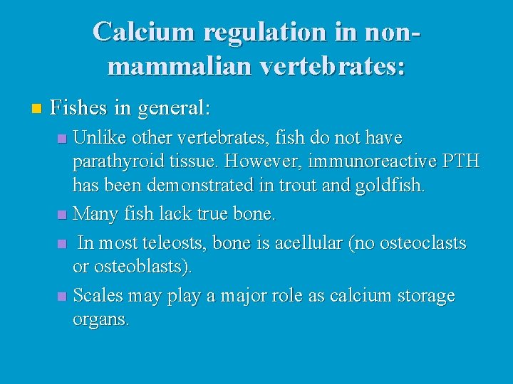 Calcium regulation in nonmammalian vertebrates: n Fishes in general: Unlike other vertebrates, fish do