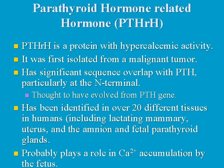 Parathyroid Hormone related Hormone (PTHr. H) PTHr. H is a protein with hypercalcemic activity.