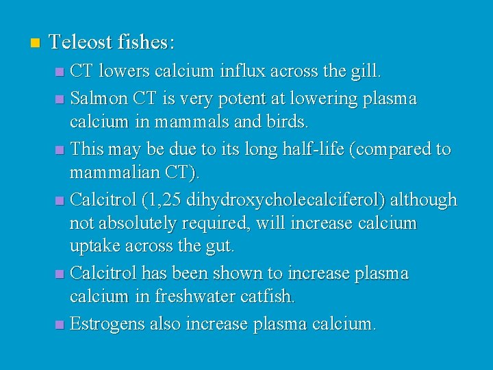 n Teleost fishes: CT lowers calcium influx across the gill. n Salmon CT is