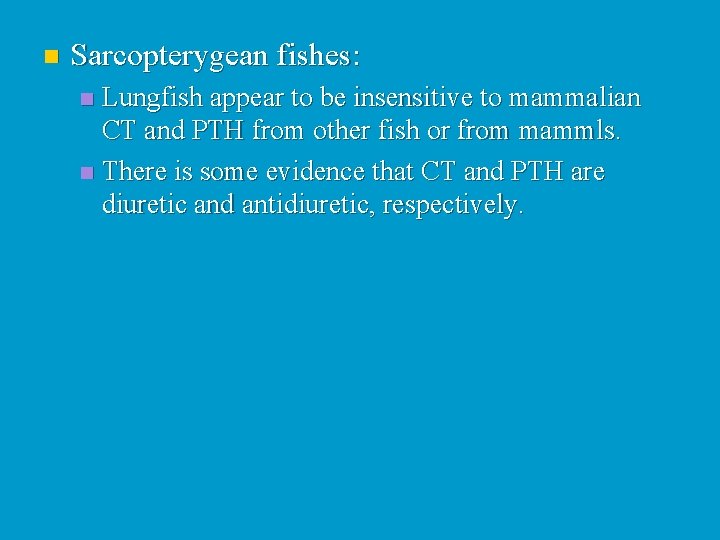 n Sarcopterygean fishes: Lungfish appear to be insensitive to mammalian CT and PTH from