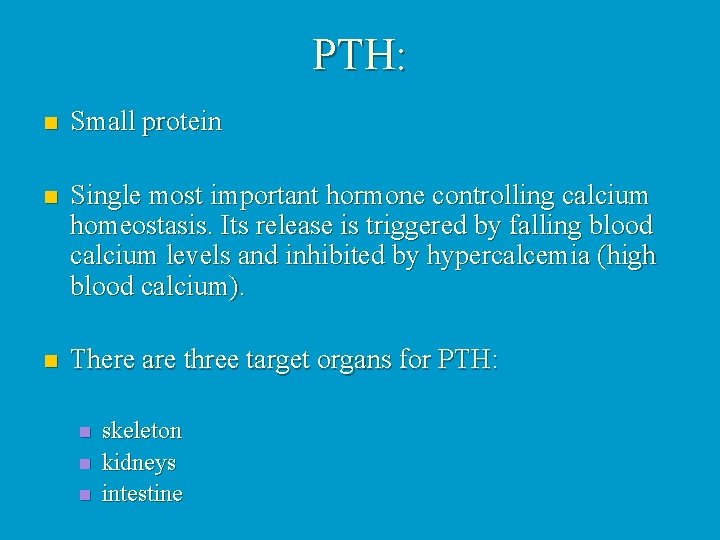 PTH: n Small protein n Single most important hormone controlling calcium homeostasis. Its release