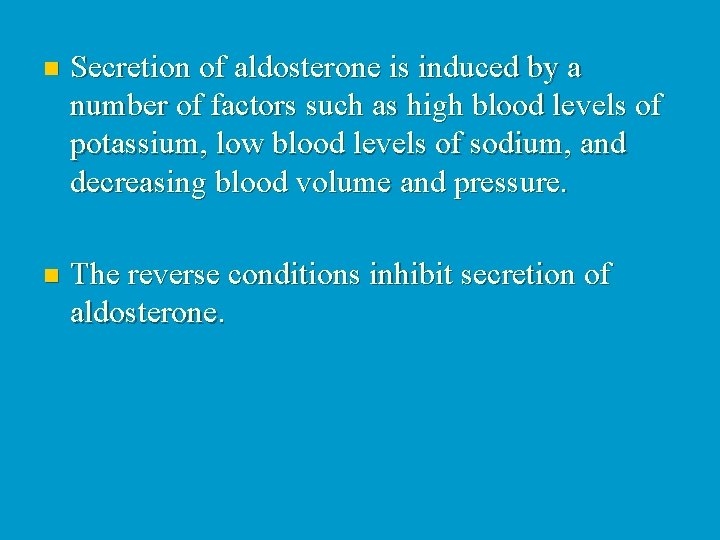 n Secretion of aldosterone is induced by a number of factors such as high