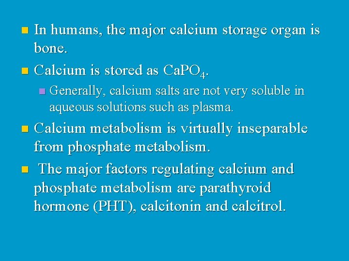In humans, the major calcium storage organ is bone. n Calcium is stored as