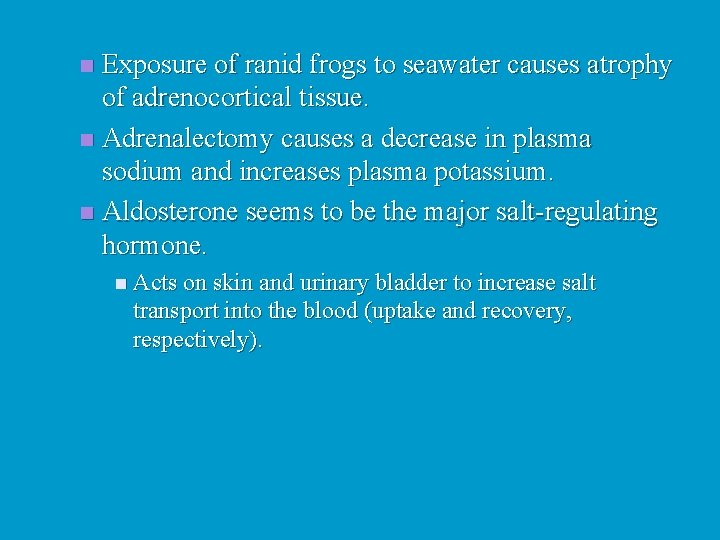 Exposure of ranid frogs to seawater causes atrophy of adrenocortical tissue. n Adrenalectomy causes
