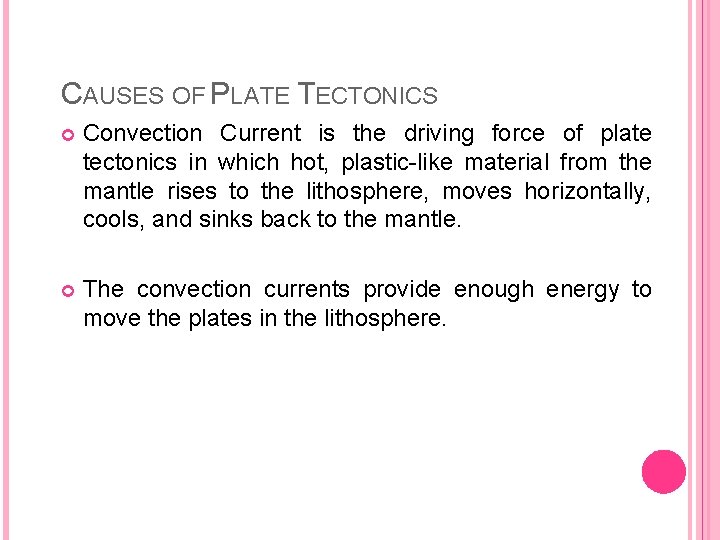 CAUSES OF PLATE TECTONICS Convection Current is the driving force of plate tectonics in