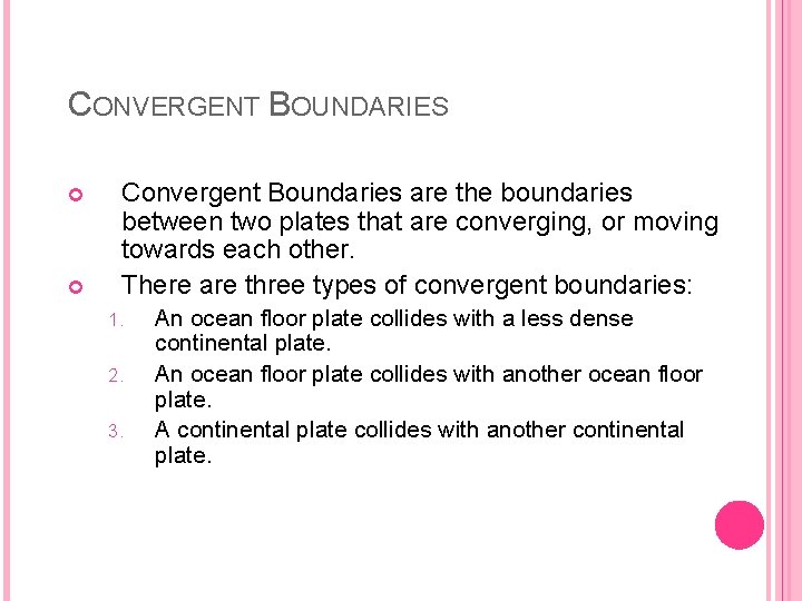 CONVERGENT BOUNDARIES Convergent Boundaries are the boundaries between two plates that are converging, or
