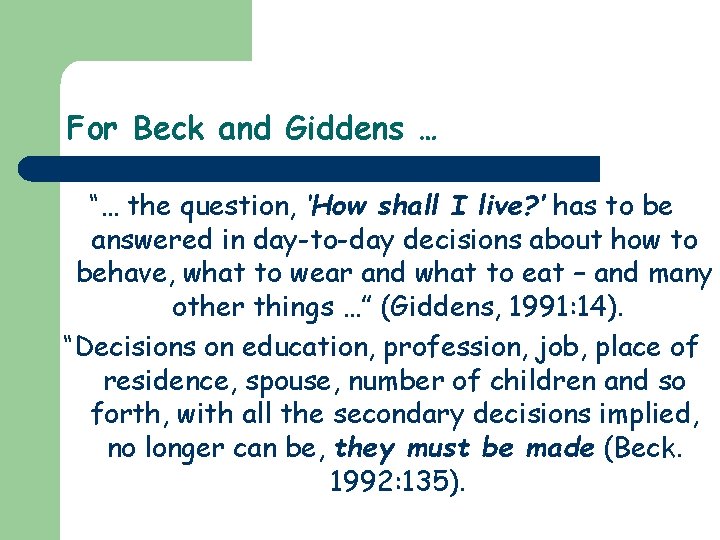 For Beck and Giddens … “… the question, ‘How shall I live? ’ has