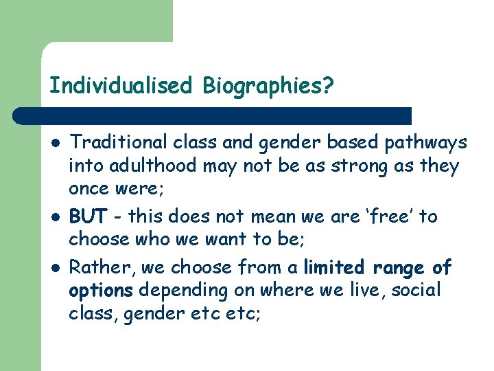 Individualised Biographies? l l l Traditional class and gender based pathways into adulthood may