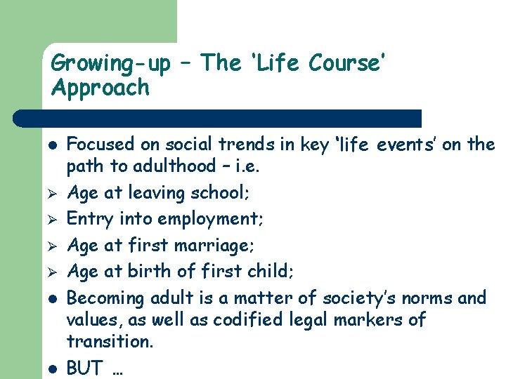 Growing-up – The ‘Life Course’ Approach l Ø Ø l l Focused on social
