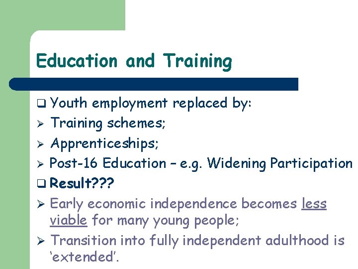 Education and Training q Youth employment replaced by: Training schemes; Ø Apprenticeships; Ø Post-16