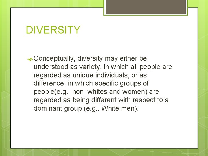 DIVERSITY Conceptually, diversity may either be understood as variety, in which all people are