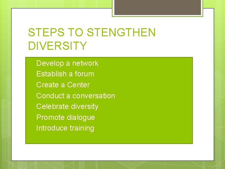 STEPS TO STENGTHEN DIVERSITY Develop a network Establish a forum Create a Center Conduct