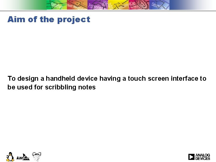 Aim of the project To design a handheld device having a touch screen interface