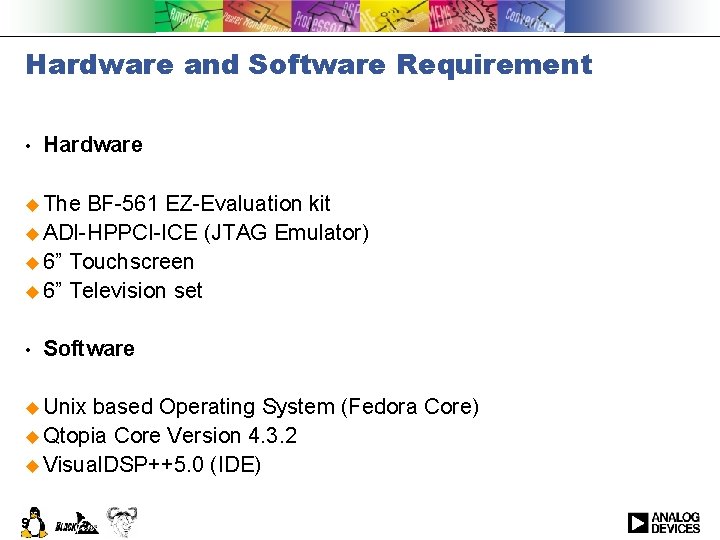 Hardware and Software Requirement • Hardware u The BF-561 EZ-Evaluation kit u ADI-HPPCI-ICE (JTAG