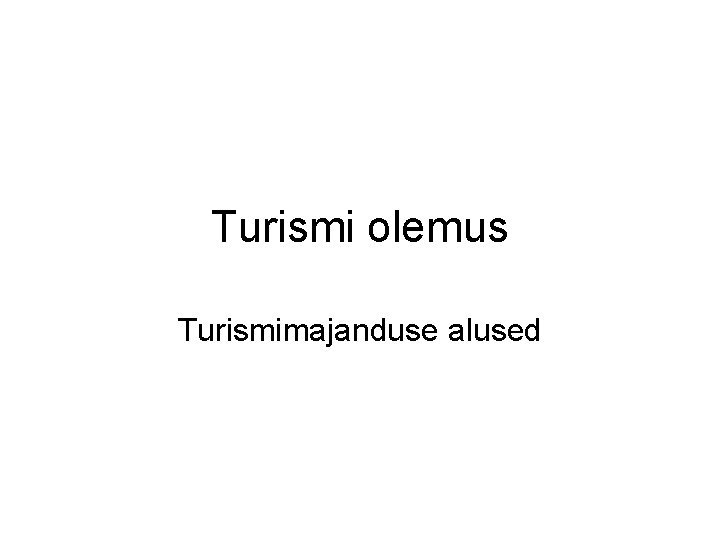 Turismi olemus Turismimajanduse alused 